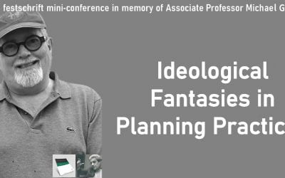 The festschrift mini-conference in memory of Associate Professor Michael Gunder: Ideological Fantasies in Planning Practices (2nd November 2021)